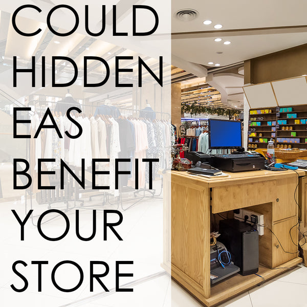 Could Hidden EAS Benefit Your Store?